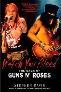 Watch You Bleed The Saga of Guns N' Roses