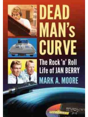 Dead Man's Curve The Rock 'N' Roll Life of Jan Berry