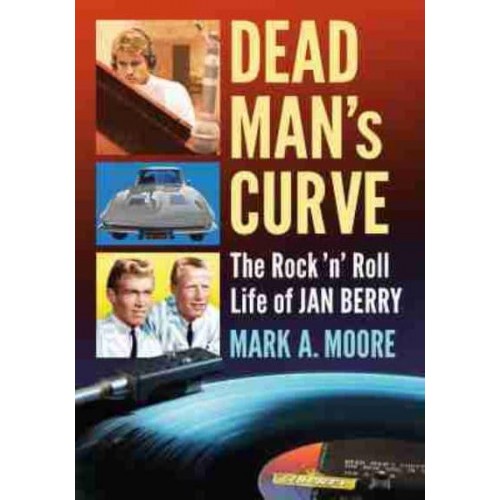 Dead Man's Curve The Rock 'N' Roll Life of Jan Berry