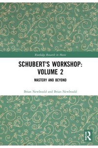 Schubert's Workshop. Volume 2 Mastery and Beyond - Routledge Research in Music