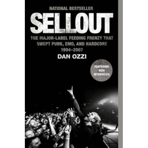 Sellout The Major-Label Feeding Frenzy That Swept Punk, Emo, and Hardcore (1994-2007)