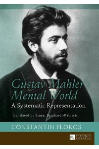 Gustav Mahler's Mental World A Systematic Representation. Translated by Ernest Bernhardt-Kabisch