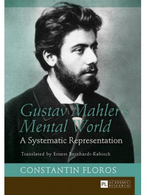 Gustav Mahler's Mental World A Systematic Representation. Translated by Ernest Bernhardt-Kabisch