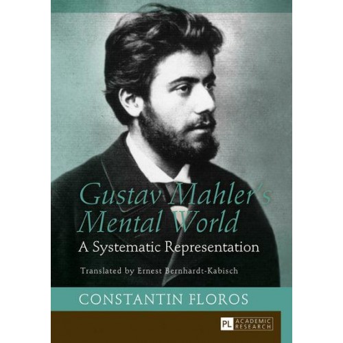 Gustav Mahler's Mental World A Systematic Representation. Translated by Ernest Bernhardt-Kabisch