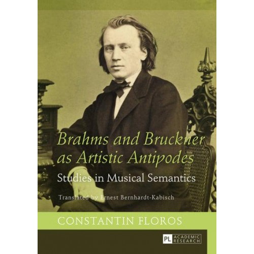 Brahms and Bruckner as Artistic Antipodes Studies in Musical Semantics