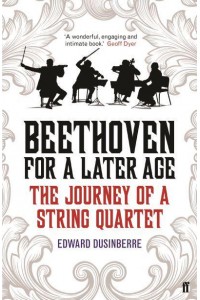 Beethoven for a Later Age The Journey of a String Quartet