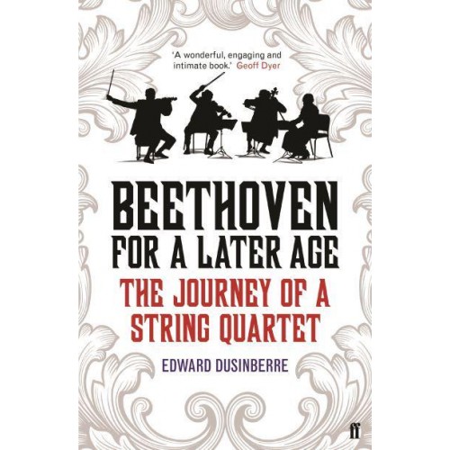 Beethoven for a Later Age The Journey of a String Quartet