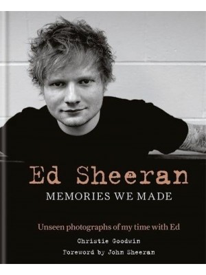 Ed Sheeran Memories We Made : Unseen Photographs of My Time With Ed