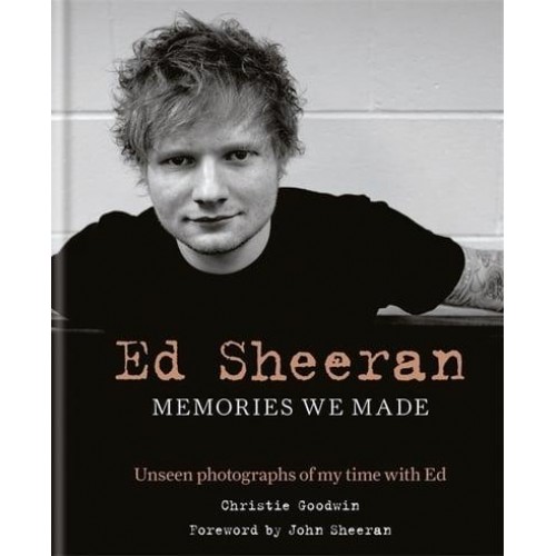 Ed Sheeran Memories We Made : Unseen Photographs of My Time With Ed
