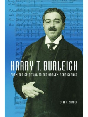 Harry T. Burleigh From the Spiritual to the Harlem Renaissance - Music in American Life