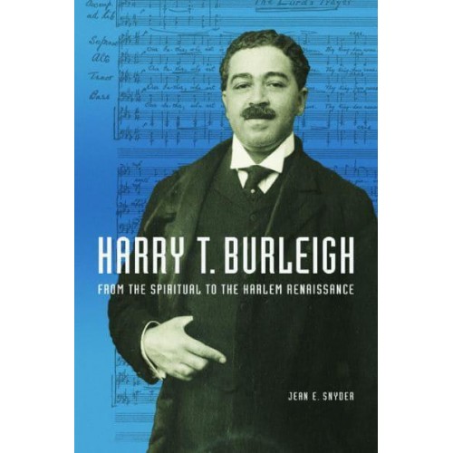 Harry T. Burleigh From the Spiritual to the Harlem Renaissance - Music in American Life