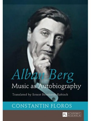 Alban Berg; Music as Autobiography. Translated by Ernest Bernhardt-Kabisch