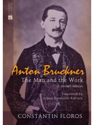 Anton Bruckner; The Man and the Work. 2. revised edition