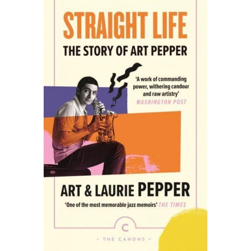 Straight Life The Story of Art Pepper - The Canons