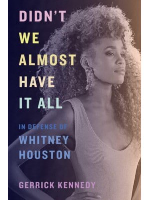 Didn't We Almost Have It All In Defense of Whitney Houston
