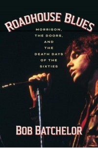 Roadhouse Blues Morrison, The Doors, and the Death Days of the Sixties