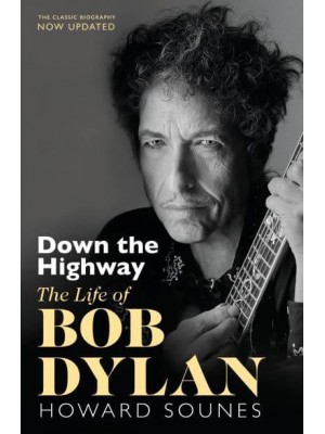 Down the Highway The Life of Bob Dylan