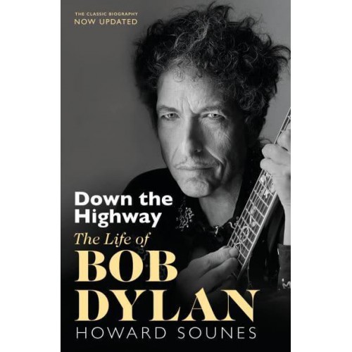Down the Highway The Life of Bob Dylan