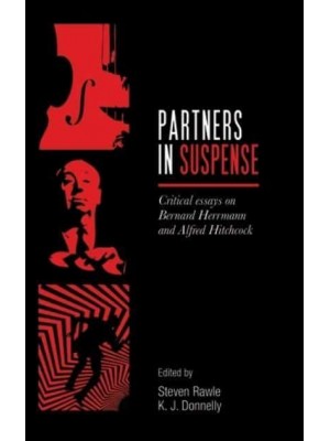 Partners in Suspense Critical Essays on Bernard Herrmann and Alfred Hitchcock