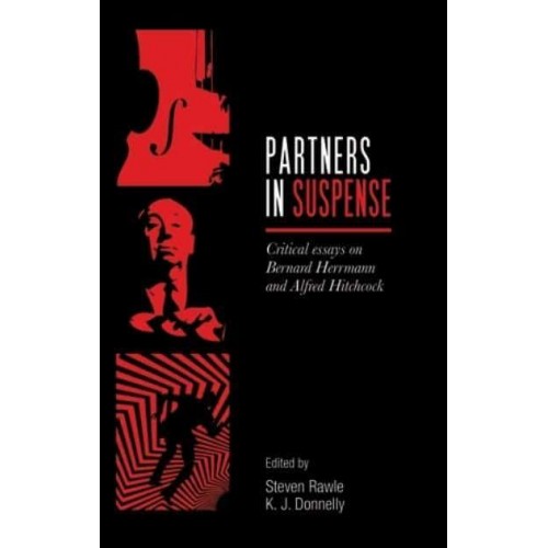 Partners in Suspense Critical Essays on Bernard Herrmann and Alfred Hitchcock