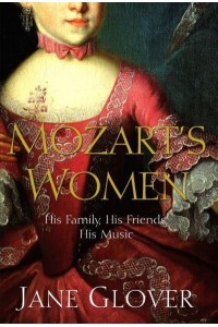 Mozart's Women His Family, His Friends, His Music
