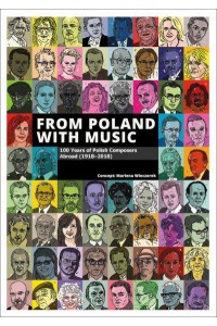 From Poland With Music 100 Years of Polish Composers Abroad (1918-2018) - Scala Arts & Heritage Publishers