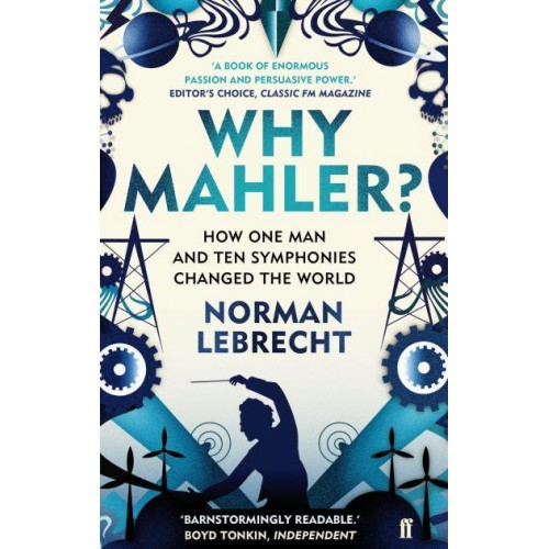 Why Mahler? How One Man and Ten Symphonies Changed the World