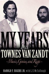 My Years With Townes Van Zandt Music, Genius, and Rage