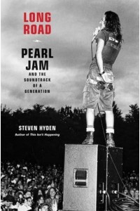 Long Road Pearl Jam and the Sound of a Generation