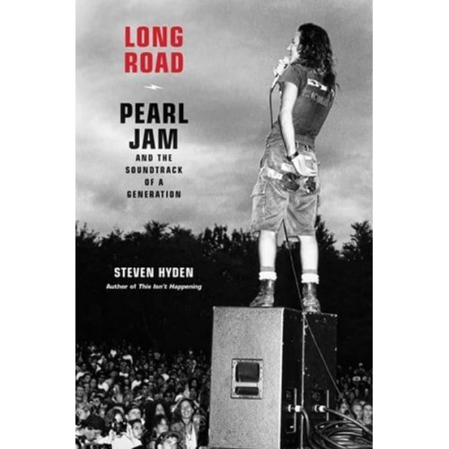 Long Road Pearl Jam and the Sound of a Generation