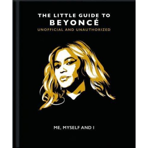 Me, Myself and I The Little Guide to Beyoncé - The Little Books of Music