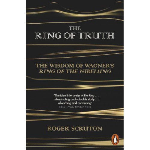 The Ring of Truth The Wisdom of Wagner's Ring of the Nibelung