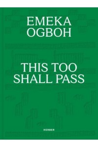 Emeka Ogboh - This Too Shall Pass - Kerber Verlag