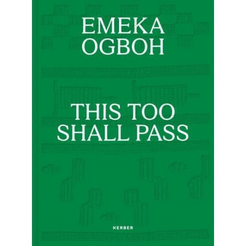 Emeka Ogboh - This Too Shall Pass - Kerber Verlag