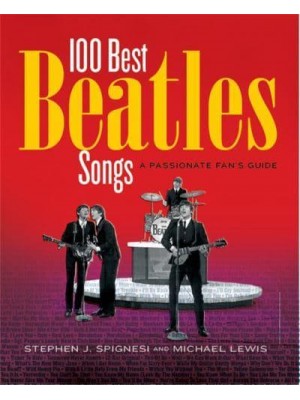 100 Best Beatles Songs A Passionate Fan's Guide