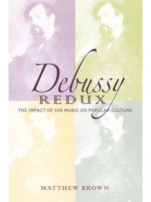 Debussy Redux The Impact of His Music on Popular Culture - Musical Meaning and Interpretation
