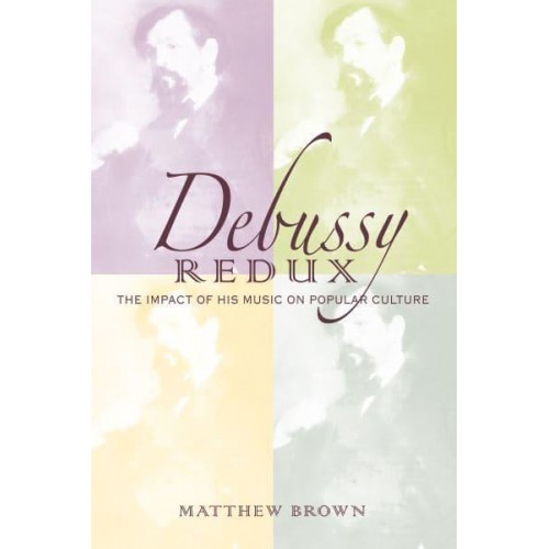 Debussy Redux The Impact of His Music on Popular Culture - Musical Meaning and Interpretation