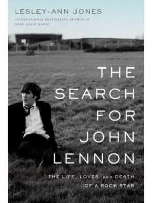The Search for John Lennon The Life, Loves, and Death of a Rock Star