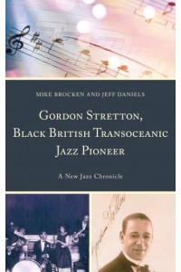 Gordon Stretton, Black British Transoceanic Jazz Pioneer A New Jazz Chronicle