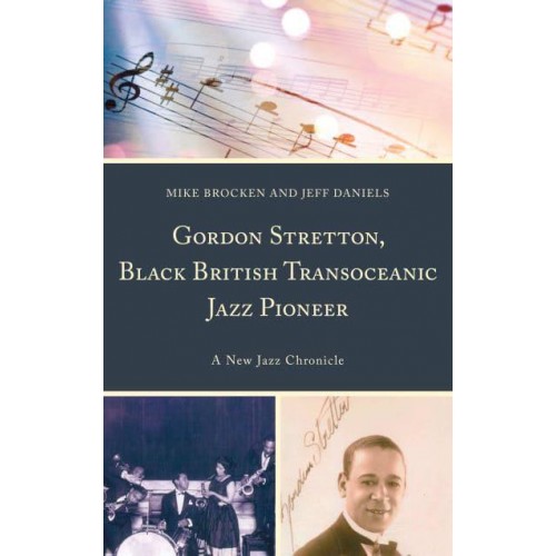 Gordon Stretton, Black British Transoceanic Jazz Pioneer A New Jazz Chronicle