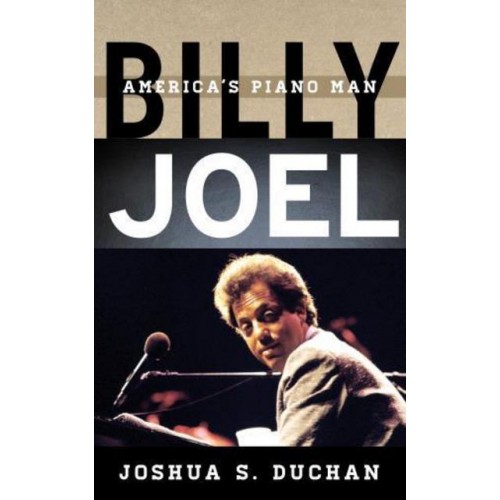 Billy Joel America's Piano Man - Tempo: A Rowman & Littlefield Music Series on Rock, Pop, and Culture