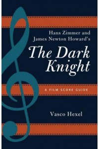 Hans Zimmer and James Newton Howard's The Dark Knight A Film Score Guide - Film Score Guides
