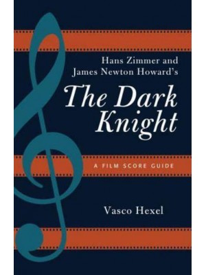 Hans Zimmer and James Newton Howard's The Dark Knight A Film Score Guide - Film Score Guides