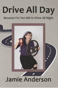 Drive All Day Because I'm Too Old to Drive All Night