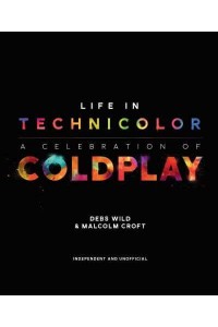 Life in Technicolor A Celebration of Coldplay
