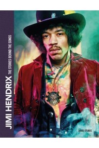 Jimi Hendrix The Stories Behind the Songs - Stories Behind the Songs