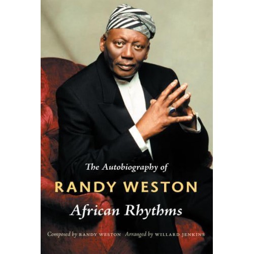 African Rhythms The Autobiography of Randy Weston - Refiguring American Music