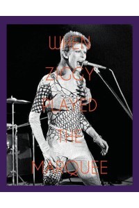 When Ziggy Played the Marquee David Bowie's Last Performance as Ziggy Stardust - ACC Art Books