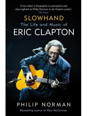 Slowhand The Life and Music of Eric Clapton