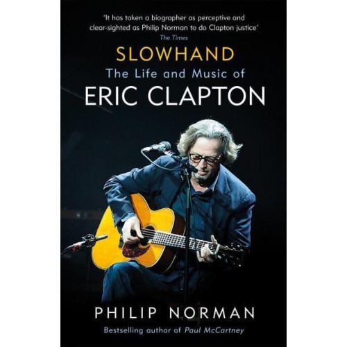 Slowhand The Life and Music of Eric Clapton
